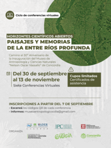 Ciclo de Conferencias Virtuales “HORIZONTES CIENTÍFICOS ABIERTOS: Paisajes y memorias de la Entre Ríos profunda”